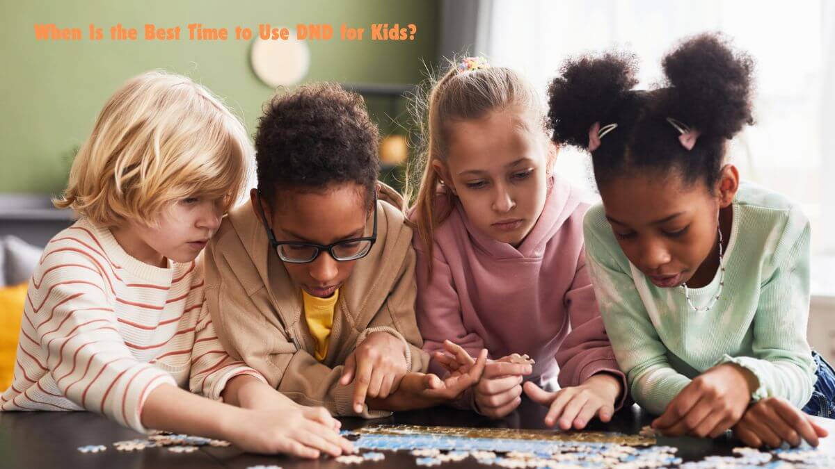 When Is the Best Time to Use DND for Kids?