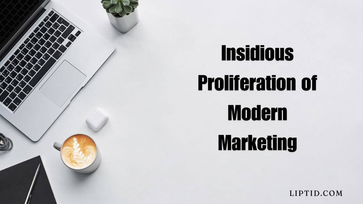 insidious proliferation of modern marketing