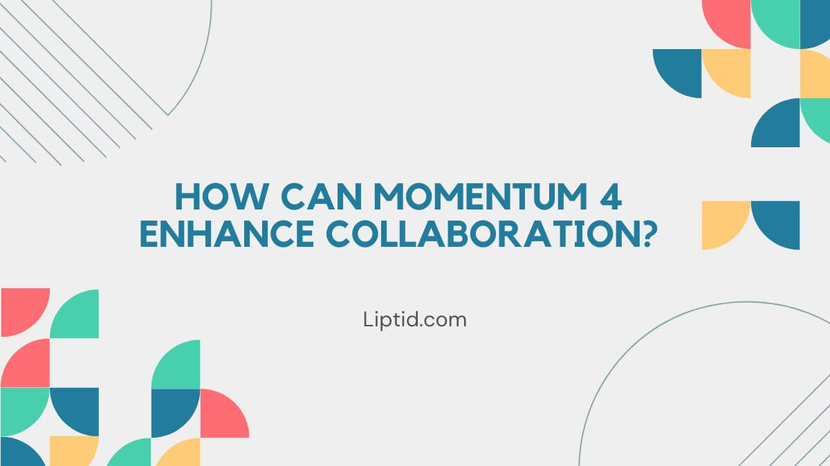 How Can Momentum 4 Enhance Collaboration?