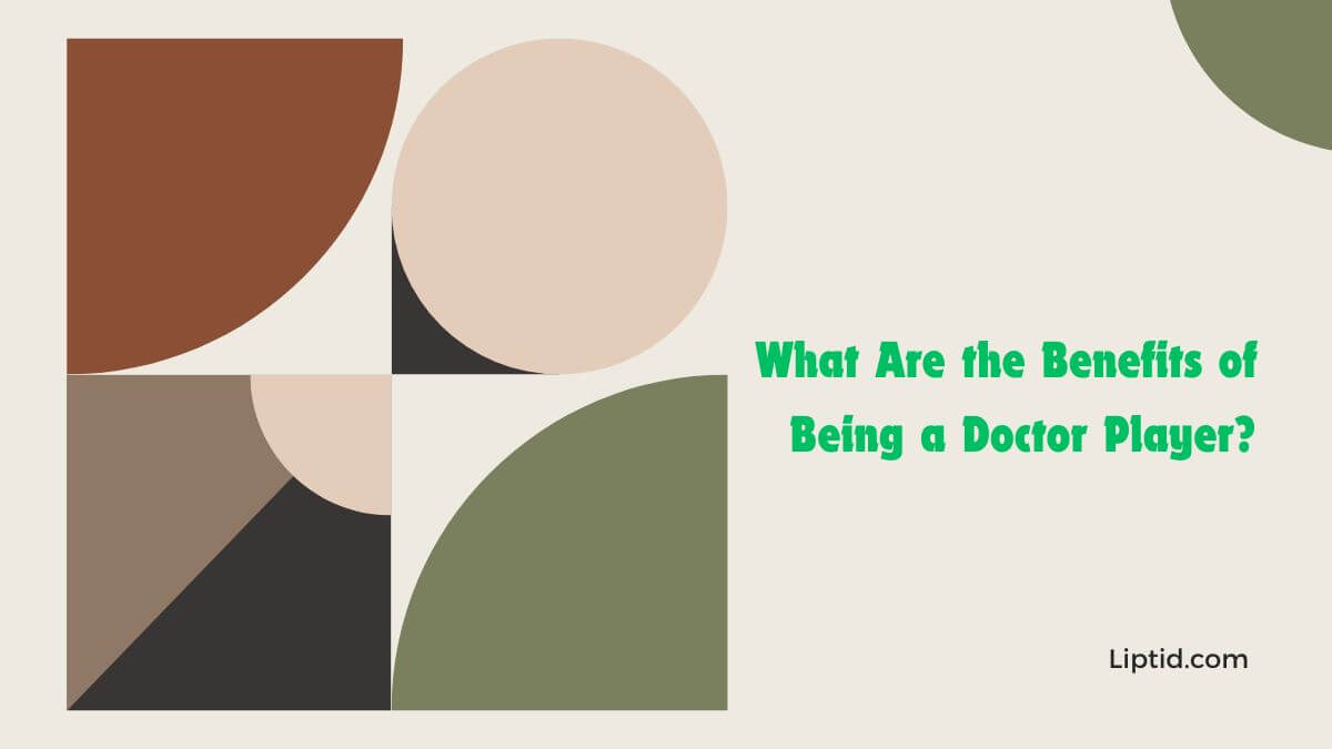 What Are the Benefits of Being a Doctor Player?