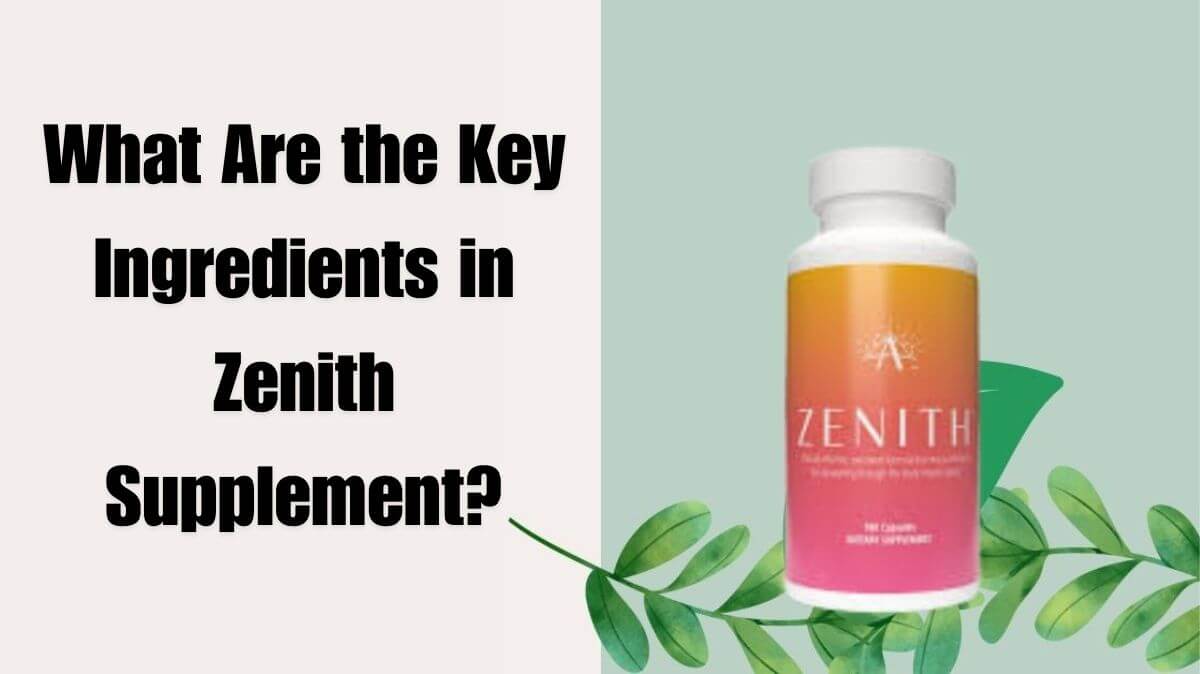 What Are the Key Ingredients in Zenith Supplement?