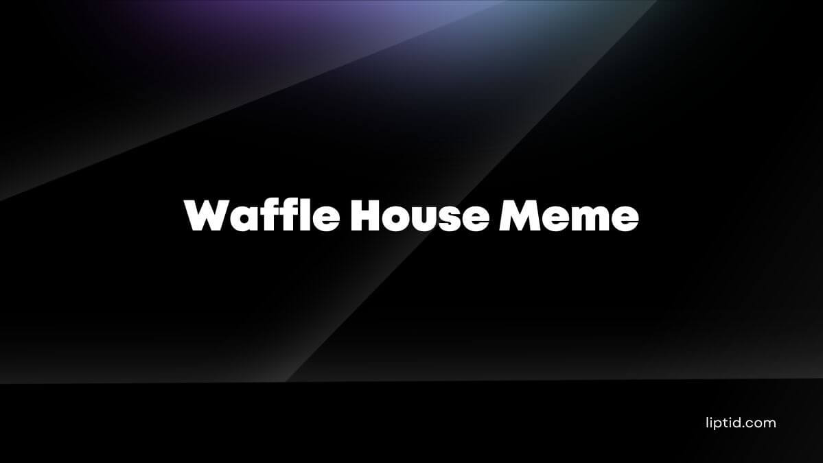 Waffle House Meme