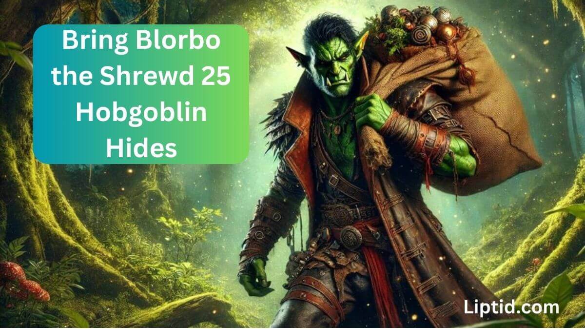 Bring Blorbo the Shrewd 25 Hobgoblin Hides: Tips, Tricks, and Rewards