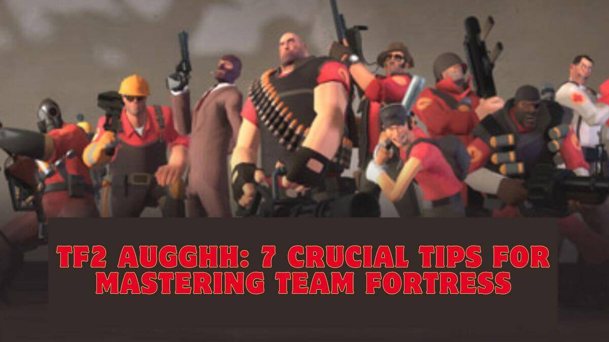 TF2 Augghh: 7 Crucial Tips for Mastering Team Fortress