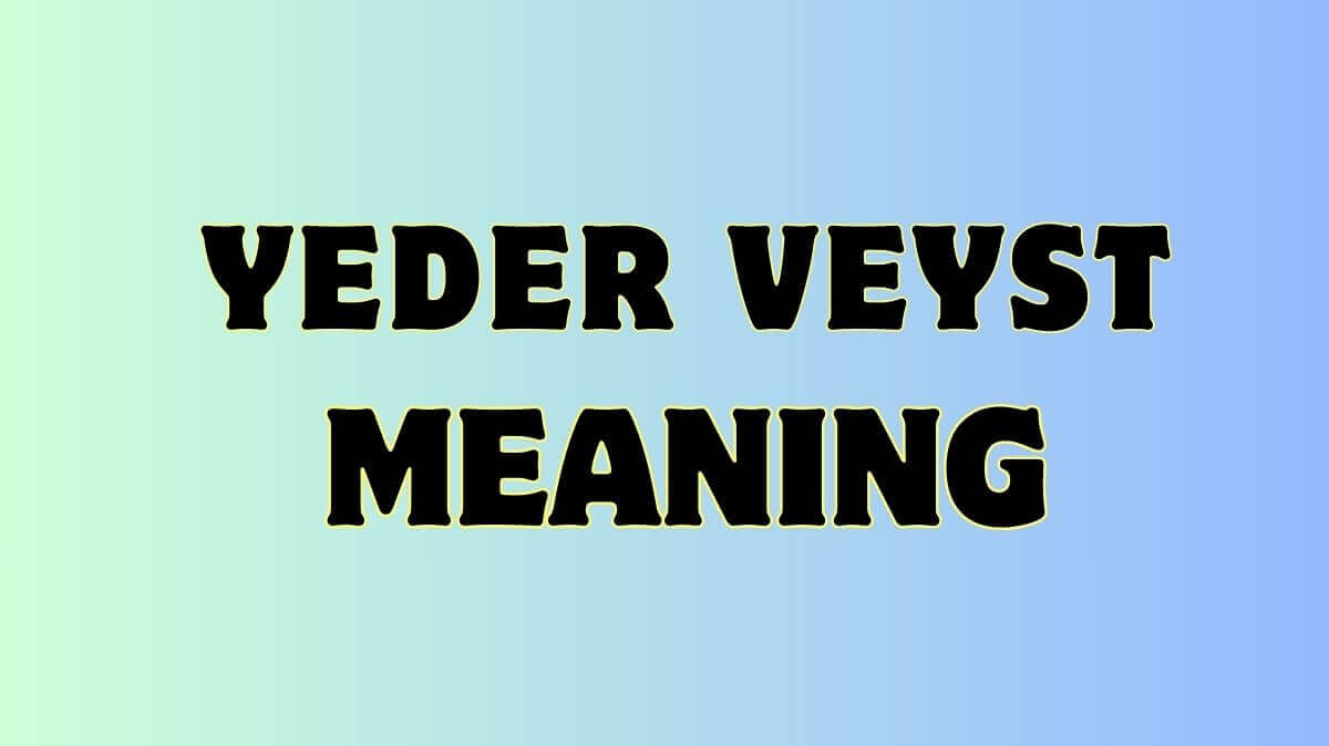 Yeder Veyst Meaning