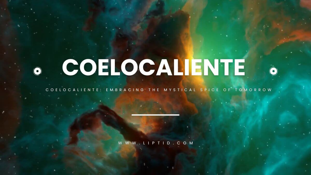 Coelocaliente: Embracing the Mystical Spice of Tomorrow