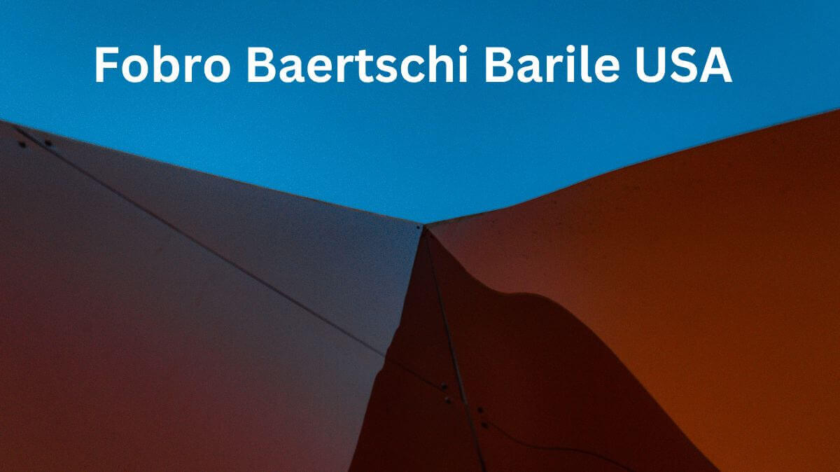 Fobro Baertschi Barile USA: Uncovering a Legacy of Innovation and Craftsmanship