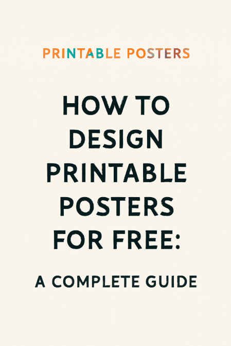 How to Design Printable Posters for Free: A Complete Guide